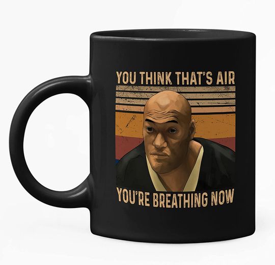 You Think That_s Air You_re Breathing Now Mug 11oz