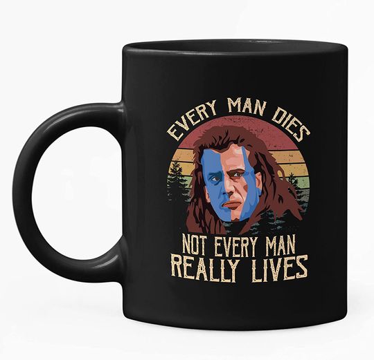 Braveheart William Wallace Every Man Dies, Not Every Man Really Lives Circle Mug 11oz