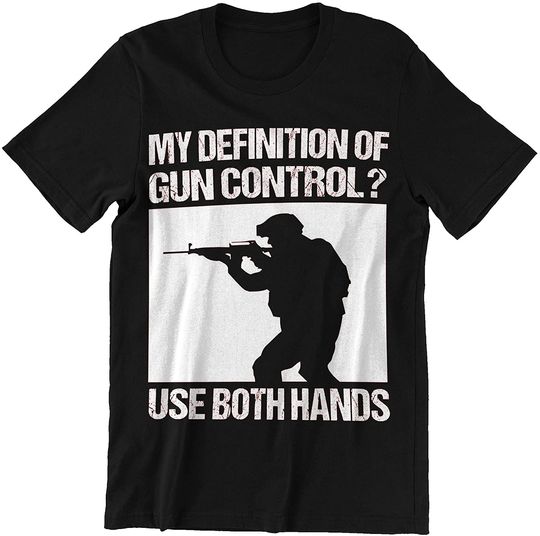 My Definition of Gun Control Use Both Hands Shirt