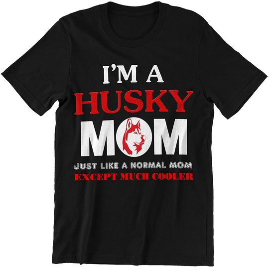 Husky Mom Just Like Normal Mom Except Much Cooler T-Shirt