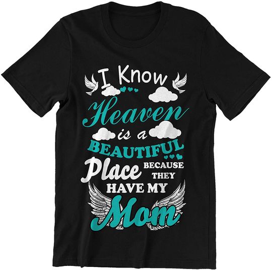 I Know Heaven is A Beautiful Place Because They Have My Mom T-Shirt