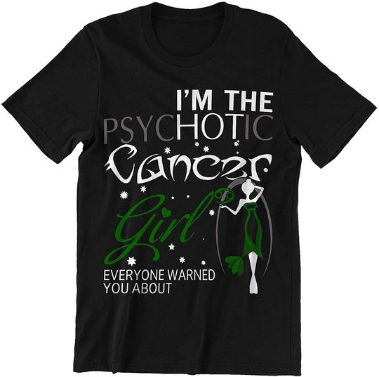 I Am The Psychotic Cancer Girl Zodiac Cancer T-Shirt