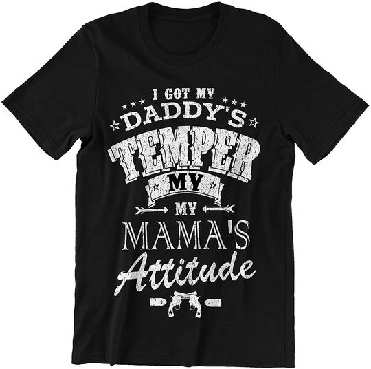 I Got My Daddy's Temper My Mama's Attitude Mother Day T-Shirt