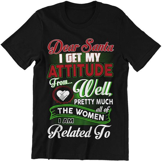 I Get My Attitude from Well Dear Santa T-Shirt