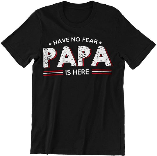 Gift Have No Fear Papa is Here Father Day t-Shirt