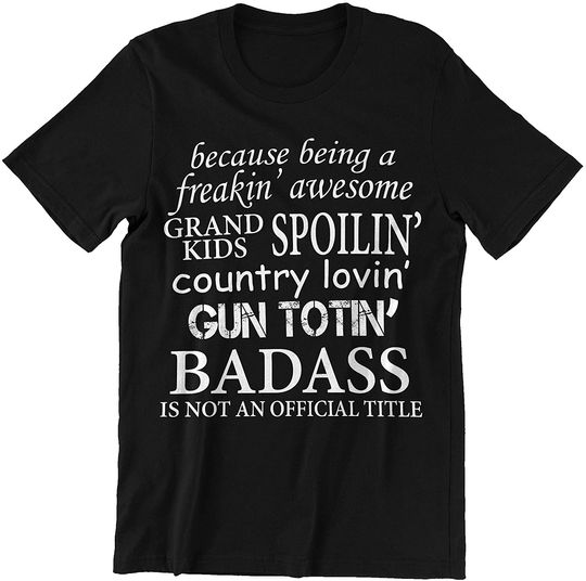 Spoilin' A Freakin' Awsome Country Lovin' Gun Totin' Badass Dad Grandpa t-Shirt