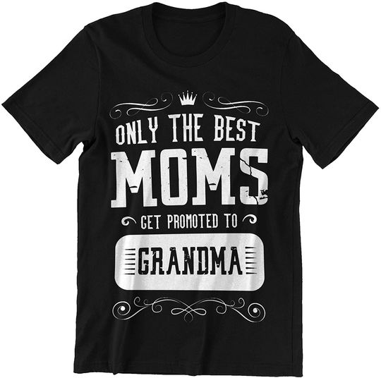 Grandma Only The Best Moms get Promoted to Grandma t-Shirt
