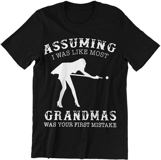 Grandmas Assuming I was Like Most Grandmas was Your First Mistake t-Shirt