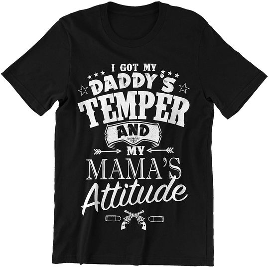 Got My Daddy's Temper and My Mama's Attitude Mom Dad t-Shirt