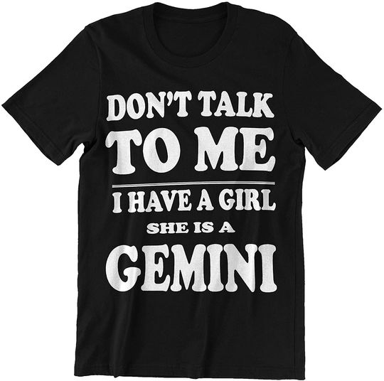 Gemini Don't Talk to Me I Have A Girl She is A Gemini T-Shirt