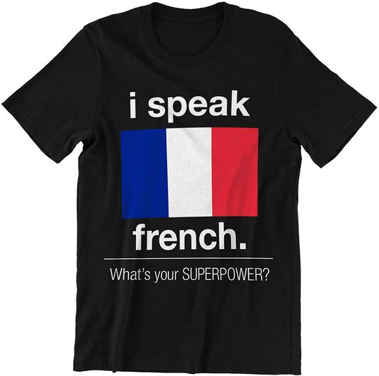 I Speak French What's Your Superpower t-Shirt