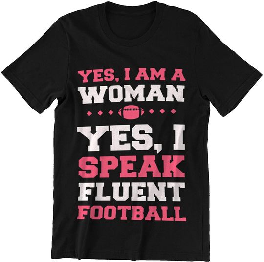 Football I AM A Woman I Speak Fluent Football Shirt