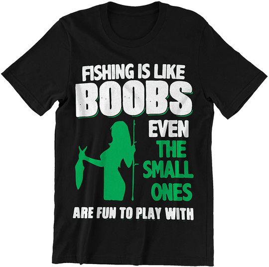 Fishing is Like Boobs Even The Small Ones Shirts