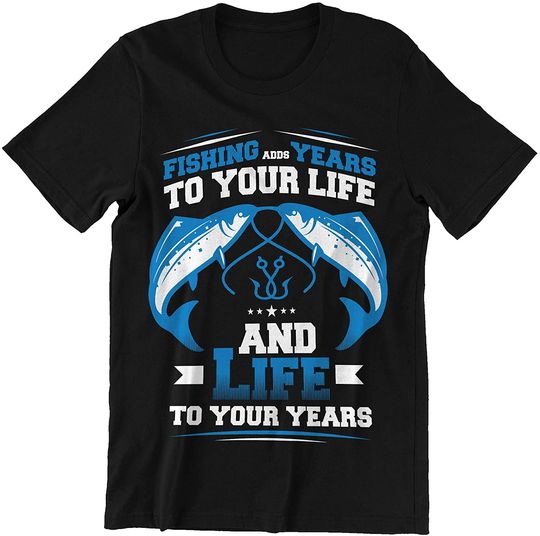 Fishing adds Years to Your Life Shirts