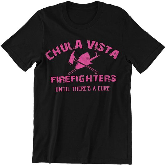 Firefighter Chula Vista Firefighters Until There's A Cure Shirt