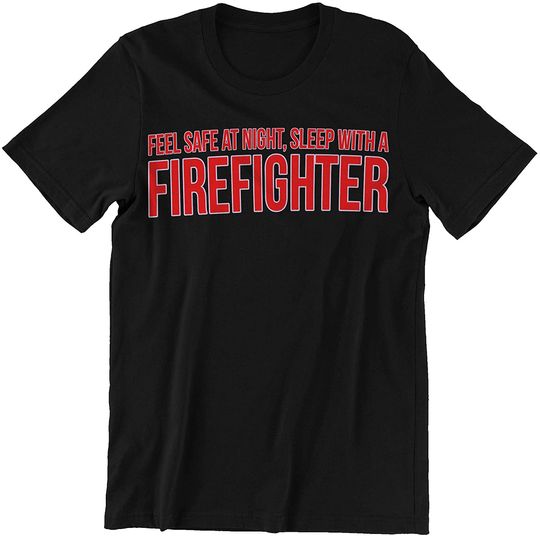 Firefighter Feel Safe at Night Sleep with Firefighter Shirt