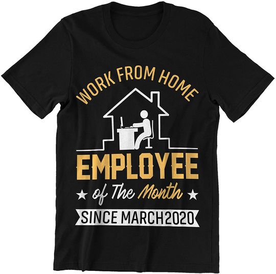Work from Home Employee of The Month Since March Shirt