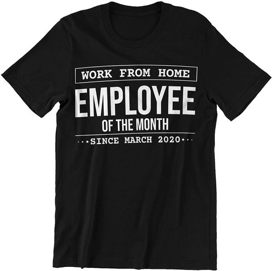 Work from Home Shirt Employee of The Month, Since March Shirt