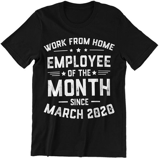Employee of The Month Since March Work From Home Shirt