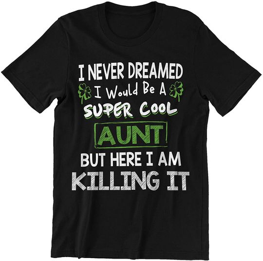 Aunt Irish Here I Am Killing It Shirt