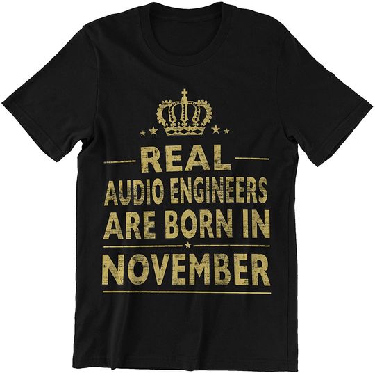 Audio Engineers November Real Audio Engineers are Born in November Shirt