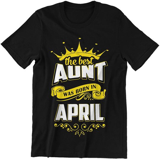 The Best Aunt was Born in April Shirt
