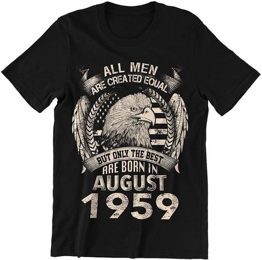 Men Equal Best are Born in August 1959 Shirt
