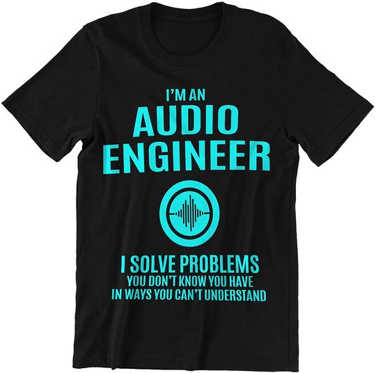 Audio Engineer I Solve Problems Shirt