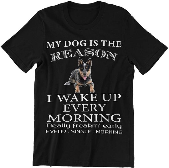 My Dog is The Reason I Wake Up Every Morning Shirt