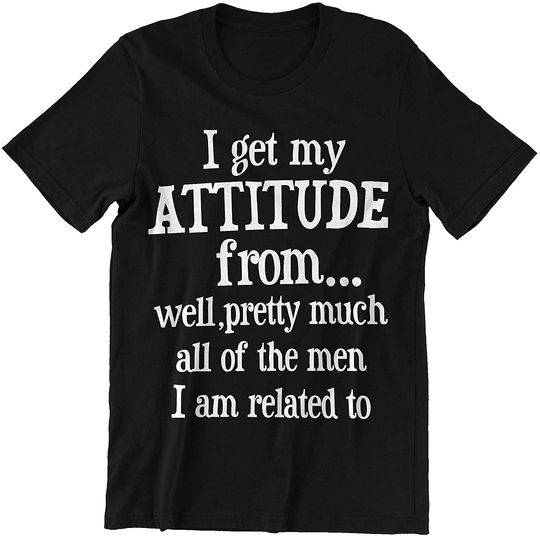 Get My Attitude from All Men Related to Shirt
