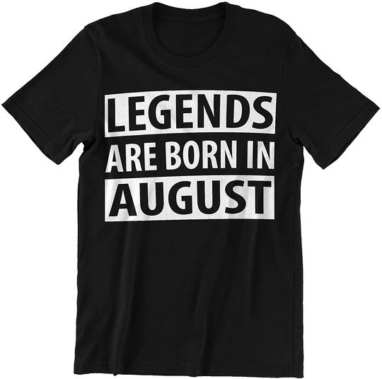 August Legends are Born in August  Shirt