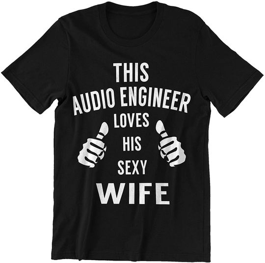 Audio Engineer Wife This Audio Engineer Loves His Sexy Wife Shirt
