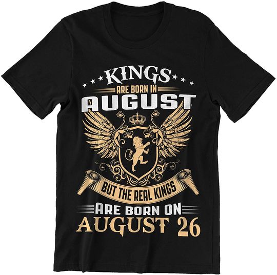 August 26 Man Real Kings are Born On August 26 Shirt
