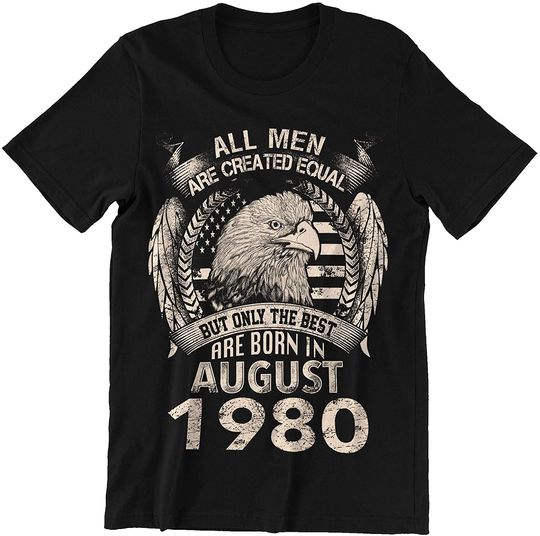 August 1980 Men Men Equal The Best Born in August 1980 Shirt