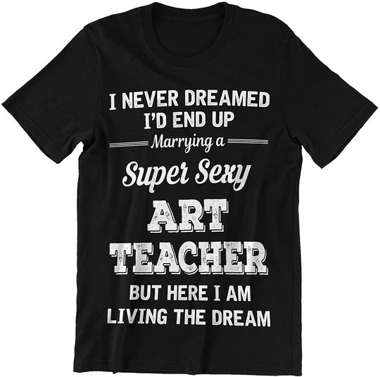 Art Teacher Here I Am Living The Dream Shirt
