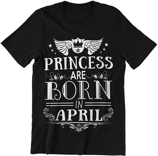 April Woman Princess are Born in April Shirt
