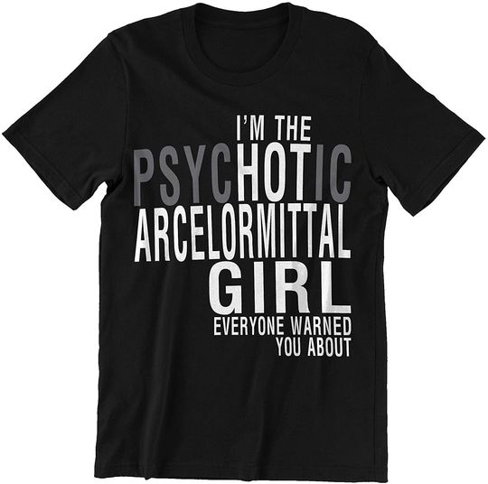 Ladonna Arcelormittal Woman I'm The Psychotic Arcelormittal Girl Shirt