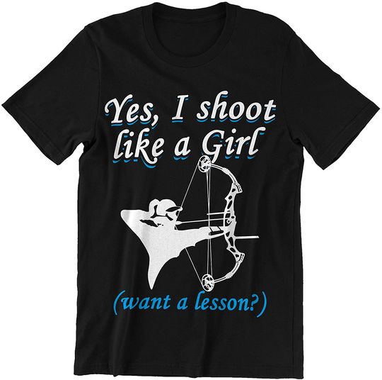 Archer Girl Yes I Shoot Like A Girl Want A Lesson Shirt