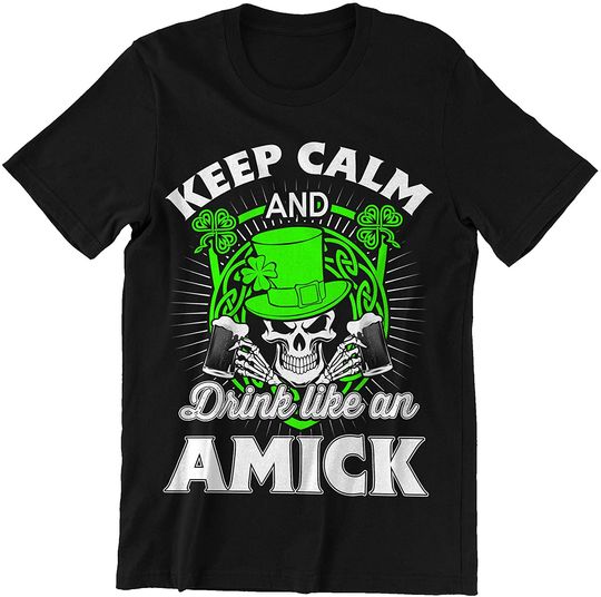 Amick Irish Keep Calm and Drink Like an Amick Shirt