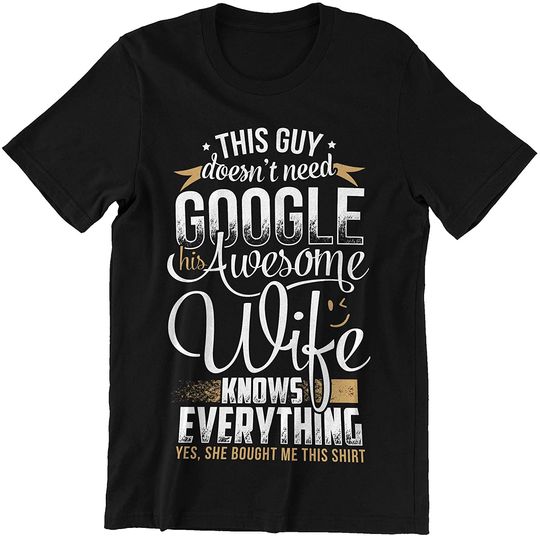 This Guy Doesnt Need Google Wife Knows Everything Shirt
