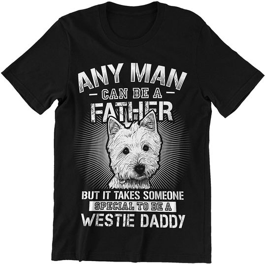 It Takes Someone Special to Be Westie Daddy Shirt