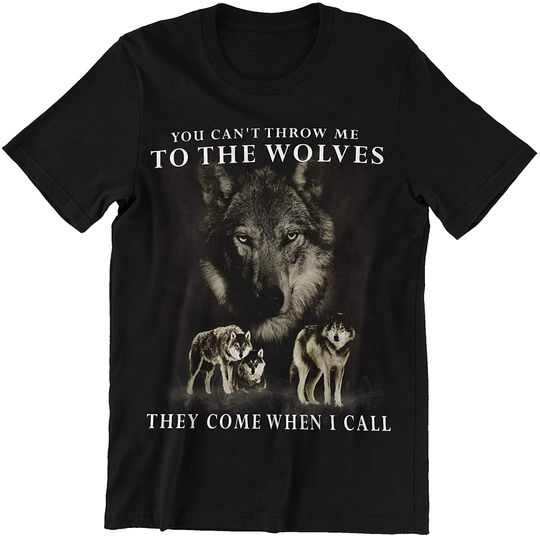 Cant Throw Me to The Wolves They Come When I Call Shirt