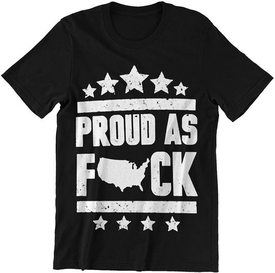 America Proud AS Fuck Shirt