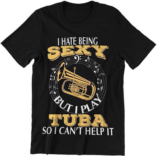 I Hate Being Sexy I Play Tuba Shirt