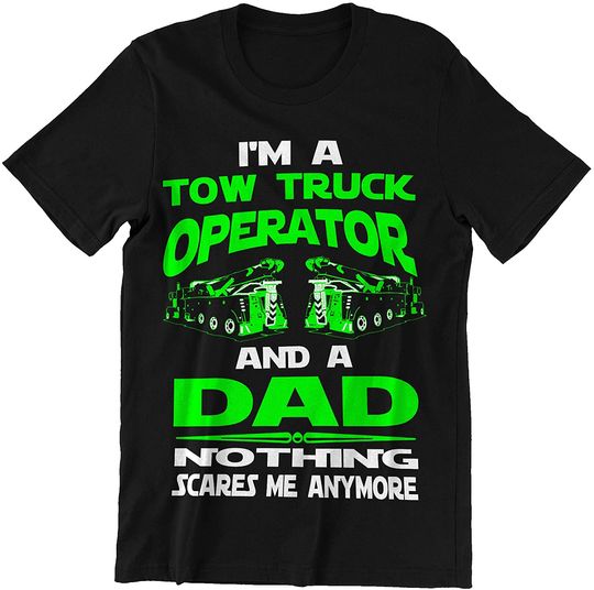 Tow Truck Operator Dad Nothing Scares Me Shirt
