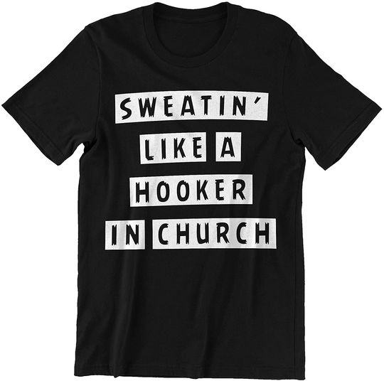 Sweating Like A Hooker in Church Shirt