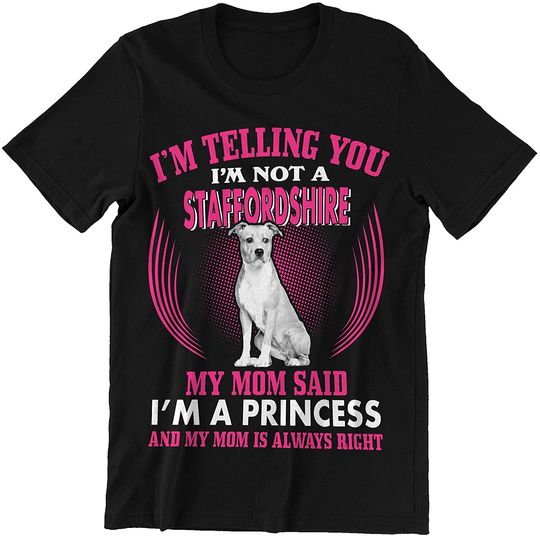 Staffordshire My Mom Said I'm A Princess Shirt