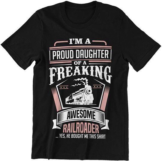 Railroaders I'm a Proud Daughter of a Freaking Awesome Railroaders Shirt