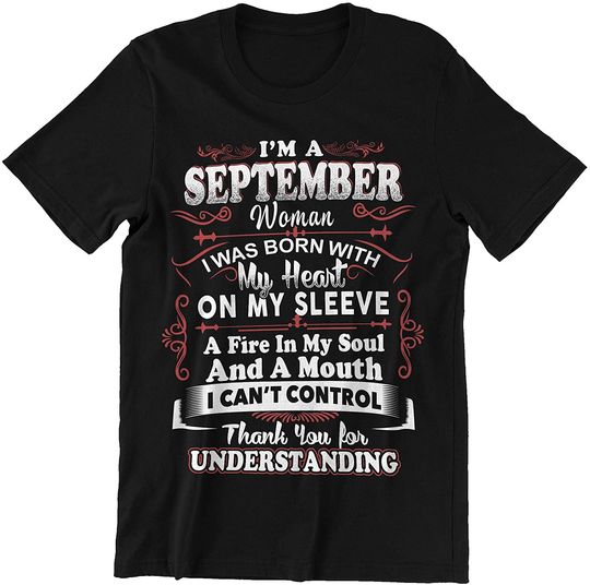 September Woman Born with Heart On Sleeve Fire in Soul Mouth Can't Control Shirt