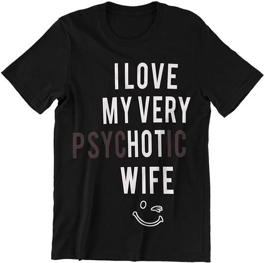 Psychotic Wife I Love My Very Psychotic Wife Shirt
